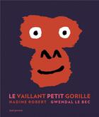 Couverture du livre « Le vaillant petit gorille » de Nadine Robert et Gwendal Le Bec aux éditions Seuil Jeunesse