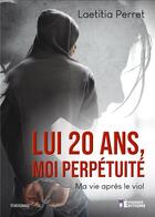 Couverture du livre « Lui 20 ans, moi perpetuite » de Perret Laetitia aux éditions Evidence Editions