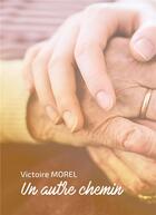 Couverture du livre « Un autre chemin » de Victoire Morel aux éditions Bookelis