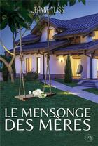 Couverture du livre « Le mensonge des mères » de Jeanne Yliss aux éditions Bookelis