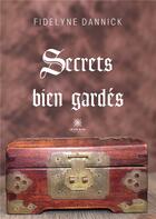 Couverture du livre « Secrets bien gardés » de Dannick Fidelyne aux éditions Le Lys Bleu