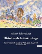 Couverture du livre « Histoires de la forêt vierge : nouvelles et récits d'Afrique d'Albert Schweitzer » de Albert Schweitzer aux éditions Shs Editions