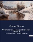 Couverture du livre « Aventures de Monsieur Pickwick - Tome II : Un roman de Charles Dickens » de Charles Dickens aux éditions Culturea