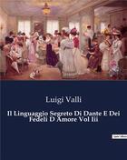 Couverture du livre « Il Linguaggio Segreto Di Dante E Dei Fedeli D Amore Vol Iii » de Valli Luigi aux éditions Culturea