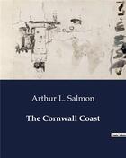 Couverture du livre « The Cornwall Coast » de Arthur L. Salmon aux éditions Culturea