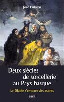 Couverture du livre « Deux siècles de sorcellerie au Pays basque : le diable s'empare des esprits » de Jose Cubero aux éditions Cairn