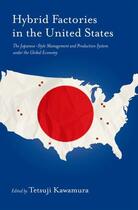 Couverture du livre « Hybrid Factories in the United States: The Japanese-Style Management a » de Tetsuji Kawamura aux éditions Oxford University Press Usa