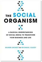 Couverture du livre « THE SOCIAL ORGANISM - HOW SOCIAL MEDIA IS GROWING, EVOLVING AND CHANGING WHO WE ARE » de Oliver Luckett et Michael Casey aux éditions Grand Central