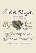Couverture du livre « My twenty five years in Provence ; reflections on then and now » de Peter Mayle aux éditions Random House Us