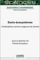 Couverture du livre « Socio-écosystèmes : l'indiscipline comme exigence du terrain » de Patrick Giraudoux aux éditions Iste