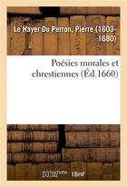 Couverture du livre « Poesies morales et chrestiennes » de Le Hayer Du Perron P aux éditions Hachette Bnf