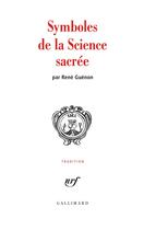 Couverture du livre « Symboles de la science sacrée » de Rene Guenon aux éditions Gallimard