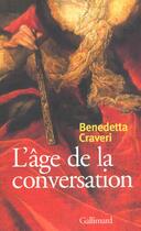 Couverture du livre « L'age de la conversation » de Benedetta Craveri aux éditions Gallimard