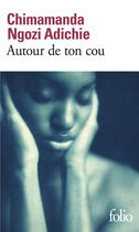 Couverture du livre « Autour de ton cou » de Chimamanda Ngozi Adichie aux éditions Gallimard