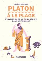 Couverture du livre « Platon à la plage ; l'invention de la philosophie dans un transat » de Helene Soumet aux éditions Dunod