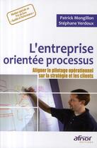 Couverture du livre « L'entreprise orientée processus ; aligner le pilotage opérationnel sur la stratégie et les clients » de Montgillon/Verd aux éditions Afnor