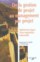 Couverture du livre « De la gestion de projet au management par projet. maitriser risques org. transve » de Joly/Muller aux éditions Afnor