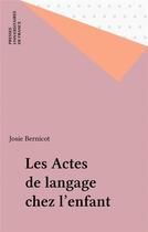 Couverture du livre « Les actes de langage chez l'enfant » de Bernicot J. aux éditions Puf