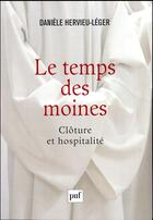 Couverture du livre « Le temps des moines ; clôture et hospitalité » de Daniele Hervieu-Leger aux éditions Puf