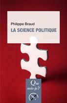 Couverture du livre « La science politique (12e édition) » de Philippe Braud aux éditions Que Sais-je ?