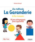 Couverture du livre « La méthode la Garanderie à la maison ; 80 jeux pédagogiques pour apprendre (2e édition) » de Benedicte Denizot aux éditions Eyrolles