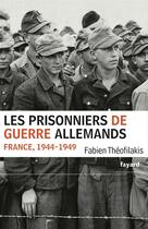 Couverture du livre « Les prisonniers de guerre allemands, France, 1944-1949 » de Fabien Théofilakis aux éditions Fayard