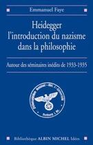 Couverture du livre « Heidegger, l'introduction du nazisme dans la philosophie ; autour des seminaires inédits de 1933-1935 » de Emmanuel Faye aux éditions Albin Michel