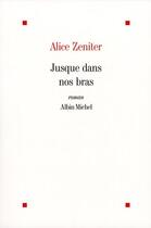 Couverture du livre « Jusque dans nos bras » de Alice Zeniter aux éditions Albin Michel