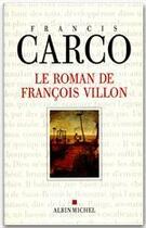 Couverture du livre « Le roman de François Villon » de Francis Carco aux éditions Albin Michel