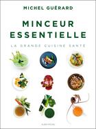 Couverture du livre « Minceur essentielle ; la grande cuisine santé » de Michel Guerard aux éditions Albin Michel