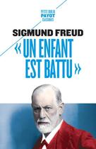 Couverture du livre « Un enfant est battu ; contribution à la connaissance de la genèse des perversions sexuelles » de Sigmund Freud aux éditions Editions Payot