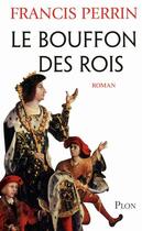 Couverture du livre « Le bouffon des rois » de Francis Perrin aux éditions Plon