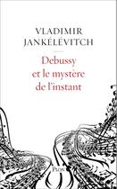 Couverture du livre « Debussy et le mystère de l'instant » de Vladimir Jankelevitch aux éditions Plon