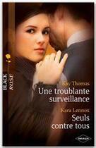 Couverture du livre « Une troublante surveillance ; seuls contre tous » de Kara Lennox et Kay Thomas aux éditions Harlequin