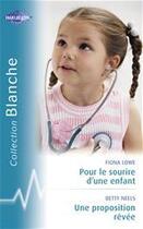 Couverture du livre « Pour le sourire d'un enfant ; une proposition rêvée » de Betty Neels et Fiona Lowe aux éditions Harlequin