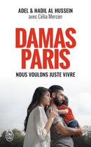 Couverture du livre « Damas-Paris - nous voulons juste vivre » de Celia Mercier et Adel Al Hussein et Hadil Al Hussein aux éditions J'ai Lu