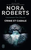 Couverture du livre « Lieutenant Eve Dallas t.52 ; crime et cabale » de Nora Roberts aux éditions J'ai Lu