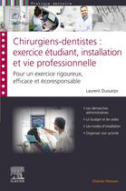 Couverture du livre « Chirurgiens-dentistes : exercice étudiant, installation et vie professionnelle : Pour un exercice rigoureux, efficace et écoresponsable » de Laurent Dussarps aux éditions Elsevier-masson