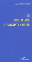 Couverture du livre « Le positivisme d'auguste comte » de Angele Kremer-Marietti aux éditions Editions L'harmattan