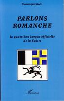 Couverture du livre « Parlons romanche ; la quatrième langue officielle de la suisse » de Dominique Stich aux éditions Editions L'harmattan