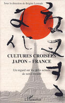 Couverture du livre « Cultures croisées japon france ; un regard sur les défis actuels de notre société » de Brigitte Lestrade aux éditions Editions L'harmattan