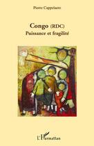 Couverture du livre « Congo (RDC) ; puissance et fragilité » de Pierre Cappelaere aux éditions Editions L'harmattan