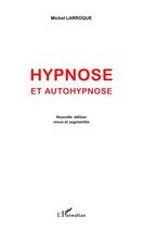 Couverture du livre « Hypnose et autohypnose (édition 2011) » de Michel Larroque aux éditions L'harmattan