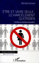 Couverture du livre « Être et vivre seule : le harcèlement quotidien ; un fléau social bien camouflé ? » de Mireille Giraud aux éditions L'harmattan