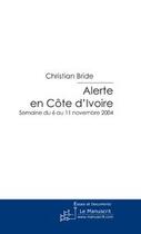 Couverture du livre « Alerte en Côte d'Ivoire » de Bride-C aux éditions Le Manuscrit
