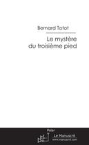 Couverture du livre « Le mystère du troisième pied » de Bernard Totot aux éditions Le Manuscrit
