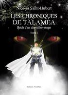 Couverture du livre « Les chroniques de Talaméa t.1 ; récit d'un chevalier-mage » de Nicolas Saint-Hubert aux éditions Amalthee