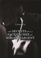 Couverture du livre « Les secrets de la face cachee du miroir d'argent » de Christa Gir aux éditions Amalthee