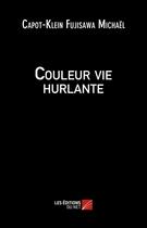 Couverture du livre « Couleur vie hurlante » de Capot-Klein Michael aux éditions Editions Du Net