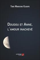 Couverture du livre « Doudou et Anne, l'amour inachevé » de Yawo Mawufemo Kloukpo aux éditions Editions Du Net